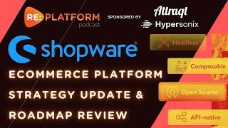 Shopware Ecommerce Platform Strategy Update & Roadmap Review 2023