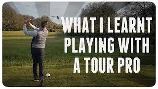 WHAT I LEARNT FROM PLAYING WITH A TOUR PRO