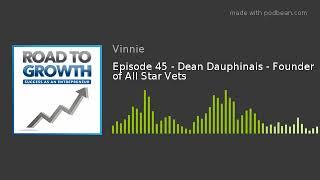 Road to Growth - Episode 45 - Dean Dauphinais - Founder of All Star Vets