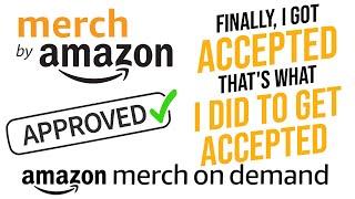 Finally I Got Accepted By Amazon Merch On Demand - That's What I Did To Get Accepted Merch By Amazon