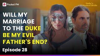 Ep 28 | Will My marriage to the Duke be my Evil Father's End? | The Duke's Masked Bride