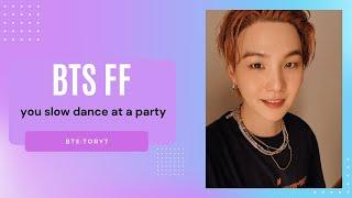 BTS ff – you slow dance at a party