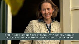 Riding with Lucinda Green X Country Academy, Home Updates, & London Adventures (A Week of Progress!)