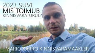 Mis iseloomustab praegust kinnisvaraturgu? Suvi 2023.  Mario Karro Kinnisvaramaakler.