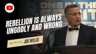 Rebellion Is Always Ungodly and Wrong - Joe Willis