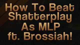 World Of Warcraft: How To Beat Shatterplay as MLP ft. Gladiator Brossiah! (Gameplay/Commentary)