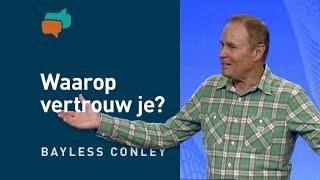 Waarop vertrouw je? – Bayless Conley