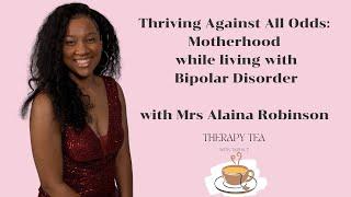 The Tea on Motherhood and Bipolar Disorder with Mrs Alaina Robinson