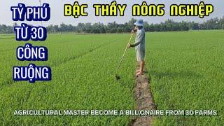 BẬC THẦY NÔNG NGHIỆP THÀNH TỶ PHÚ TỪ 30 CÔNG RUỘNG| BECOME A BILLIONAIRE FROM 30 | Giải Trí Miền Tây