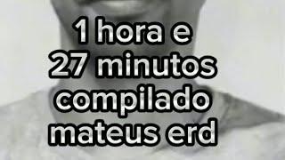 compilado mateus erd uma hora