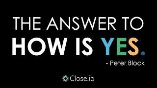 Sales motivation quote: The answer to How is Yes. - Peter Block