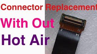 How To Replace Any FPC Connector Without Hot Air Gun..