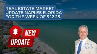 Real Estate Market Update Naples Florida 5 12 25