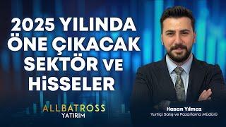 2025 Yılında Öne Çıkacak Sektör Ve Hisseler | Hasan Yılmaz Yorumluyor  | Allbatross Yatırım