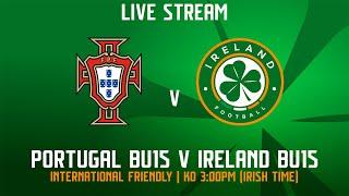  LIVE | Portugal BU15 v Ireland BU15 | International Friendly