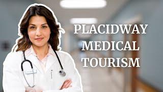 PlacidWay Medical Tourism: How We’re Changing Healthcare