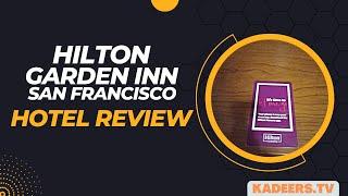 Hilton Garden Inn San Francisco  - Hotel Review