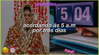 acordando às 5am por três dias para tentar ser mais produtiva⏰