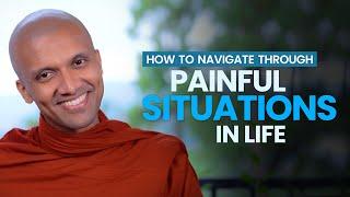 How to Navigate Through Painful Situations in Life | Buddhism In English