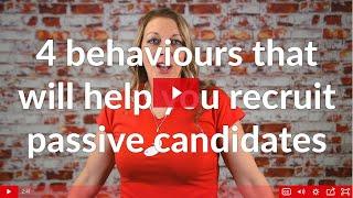 4 behaviours that will help you recruit passive candidates