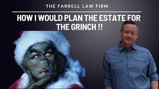 How I would plan the estate for the Grinch !! | The Farrell Law Firm, PC