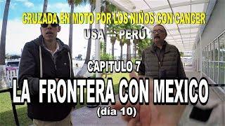 SABIAS COMO ES CRUZAR FRONTERA USA - MEXICO EN MOTO?  -  Capitulo 7