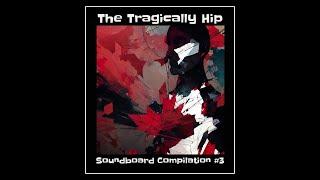 The Tragically Hip - Soundboard Compilation #3