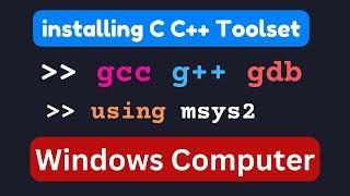 How to Download and Install C Cpp Toolset ( gcc g++ gdb ) in Windows 11  using mingw-w64 and msys2