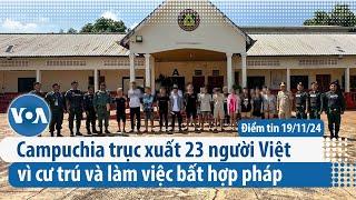 Campuchia trục xuất 23 người Việt vì cư trú và làm việc bất hợp pháp | Điểm tin VN | VOA Tiếng Việt