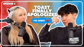 Toast Finally Apologizes |EP 4|