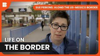 Life on the US-Mexico Border | Sue Perkins: Along the US-Mexico Border