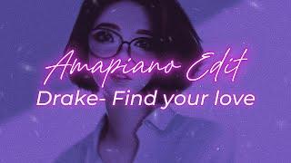 Drake - Find Your Love  ||  Amapiano Style Edit