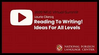 NFLC Virtual Summit (2020): Reading To Writing! Ideas For All Levels - Laurie Clarcq