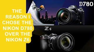 The reasons why I chose the Nikon D780 over  nikon Z6.