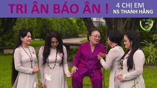 TRI ÂN BÁO ÂN | 4 Chị Em Nghệ Sĩ Thanh Hằng - Ngân Quỳnh - Thanh Ngọc - NSƯT Thanh Ngân | MC Film