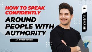 Conquer Your Fear of Speaking Around Authority Figures: Tips for Smooth and Confident Communication