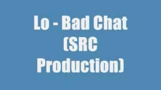 Lo  - Bad Chat (SRC Production)