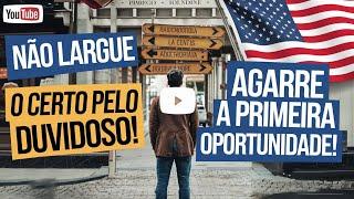 ERRO COMUM DOS IMIGRANTES NOS ESTADOS UNIDOS , NÃO LARGUE O CERTO PELO DUVIDOSO!