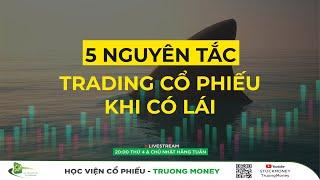 5 NGUYÊN TẮC TRADING CỔ PHIẾU KHI CÓ LÁI | STOCKMONEY Truongmoney