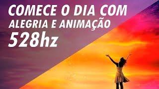 528hz - FREQUÊNCIA DO AMOR E DA ALEGRIA - COMECE O DIA COM ALEGRIA E ANIMAÇÃO