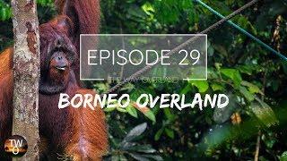 BORNEO OVERLAND - The Way Overland - Episode 29