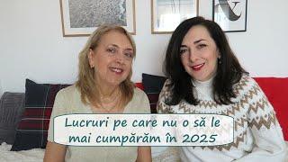 Lucruri pe care nu o sa le mai cumparam in 2025 (eu si Cristina Cioaba)