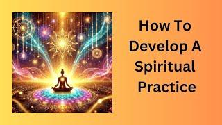 How To Develop A Spiritual Practice