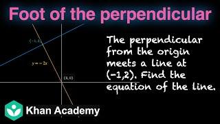 Foot of the perpendicular from the origin | Straight lines | Grade 11 | Math | Khan Academy