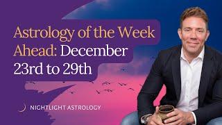 Astrology of the Week Ahead: December 23rd to 29th