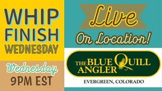 How To Fly Tying: On Location at The Blue Quill Angler--Live on Whip Finish Wednesday
