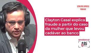 Clayton Casal explica fraude a partir do caso da mulher que levou cadáver ao banco