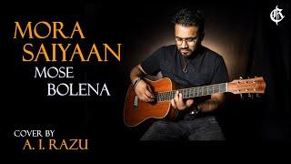 Mora Saiyaan mose bole na | Cover by A i Razu | Tribute to Shafqat Amanat Ali | Hamlet Tushar- RIP |