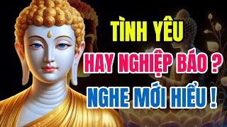 Phật Dạy: Tình Yêu Là Nghiệp Hay Duyên, Nghe Một Lần Đủ Thức Tỉnh