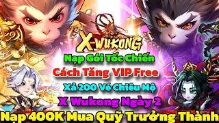 X Wukong Ngày 2 - Nạp 400K Mua Gói Trưởng Thành & Xả 200 Vé Chiêu Mộ + Cách Tăng VIP Free Cho Newbie